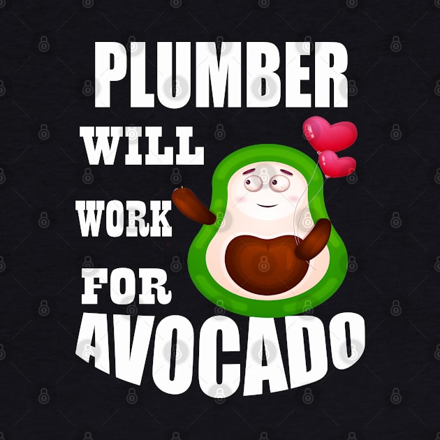 plumber Will Work for Avocado by Emma-shopping